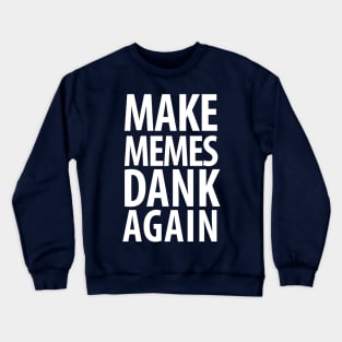 Make memes dank again! Crewneck Sweatshirt